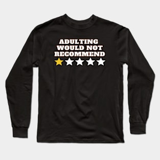 Adulting Would Not Recommend Long Sleeve T-Shirt